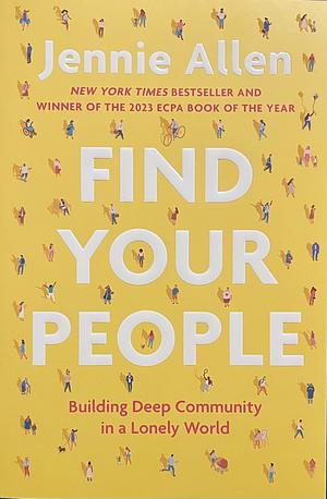 Find Your People: Building Deep Community in a Lonely World by Jennie Allen