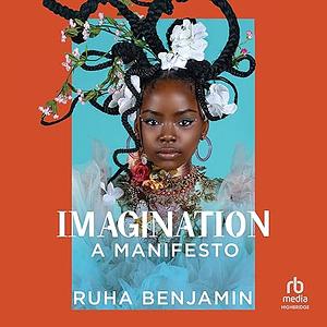 Imagination: A Manifesto by Ruha Benjamin