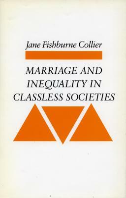 Marriage and Inequality in Classless Societies by Jane Fishburne Collier