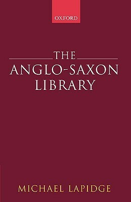 The Anglo-Saxon Library by Michael Lapidge