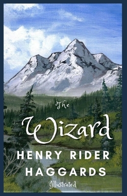 The Wizard: Illustrated by H. Rider Haggard