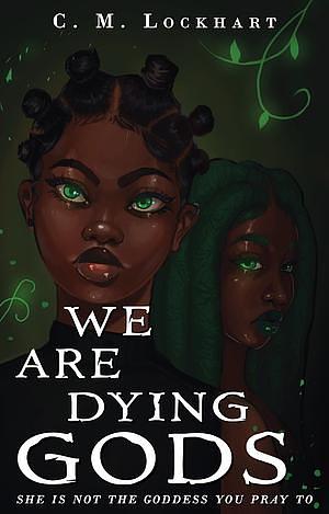 We Are Dying Gods by C.M. Lockhart