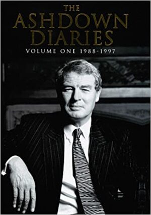 The Ashdown Diaries, Volume 1 1988-1997 by Paddy Ashdown