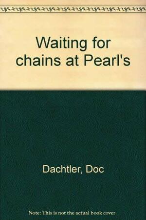 Waiting for chains at Pearl's by Doc Dachtler