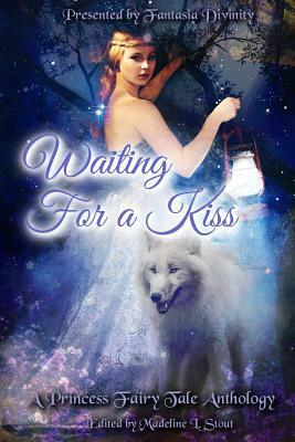 Waiting for a Kiss: A Princess Fairy Tale Anthology by Jamie Marchant, Megan Engelhardt, Steve Carr