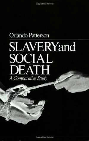Slavery and Social Death: A Comparative Study by Orlando Patterson