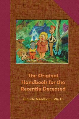 The Original Handbook for the Recently Deceased by Claude Needham