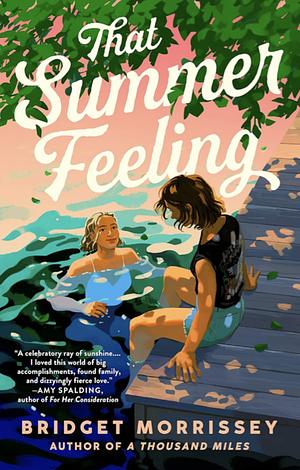 That Summer Feeling: The perfect swoon-worthy summer romance by Bridget Morrissey