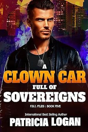 A Clown Car Full of Sovereigns by Patricia Logan