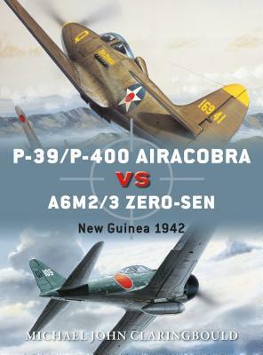 P-39/P-400 Airacobra Vs A6M2/3 Zero-Sen: New Guinea 1942 by Michael John Claringbould