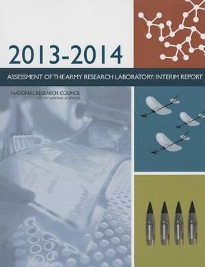 2013-2014 Assessment of the Army Research Laboratory: Interim Report by Division on Engineering and Physical Sci, Laboratory Assessments Board, National Research Council