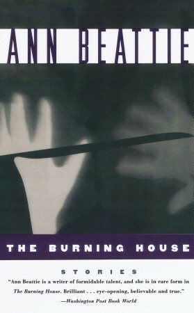 The Burning House by Robin Desser, Ann Beattie