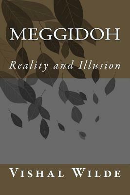 Meggidoh: Reality and Illusion by Vishal Wilde