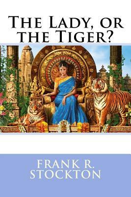 The Lady, or the Tiger? Frank R. Stockton by Frank R. Stockton