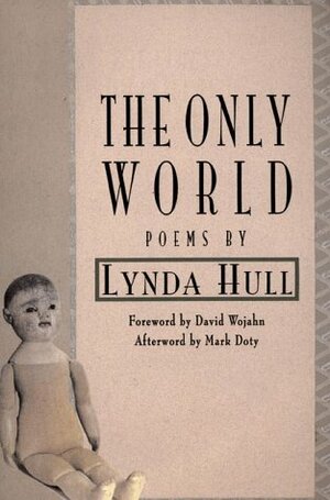 The Only World: Poems by Lynda Hull
