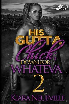 His Gutta Chick 2: Down for Whateva by Kiara Neufville