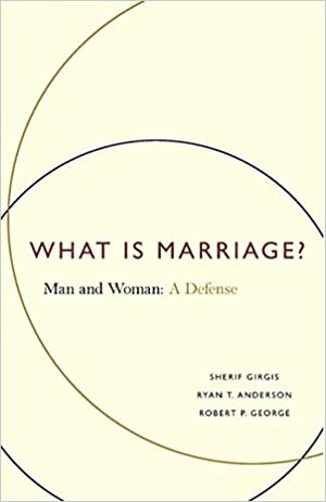 What Is Marriage?: Man and Woman: A Defense by Sherif Girgis