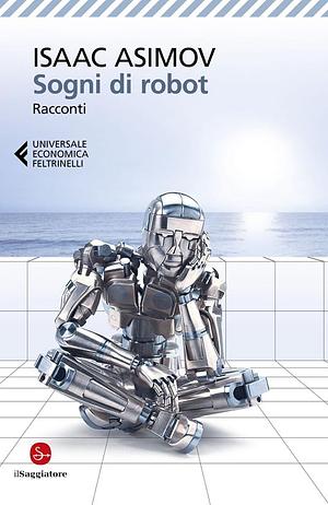 Sogni di robot: Racconti by Isaac Asimov