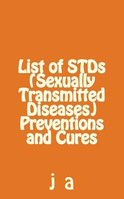 List of STDs (Sexually Transmitted Diseases) Preventions and Cures by J. A
