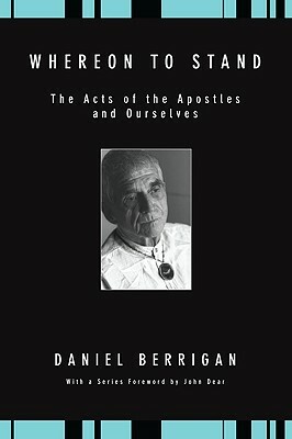 Whereon to Stand: The Acts of the Apostles and Ourselves by Daniel Berrigan
