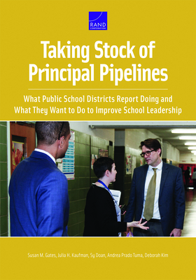 Taking Stock of Principal Pipelines: : What Public School Districts Report Doing and What They Want to Do to Improve School Leadership by Susan M. Gates, Sy Doan, Julia H. Kaufman