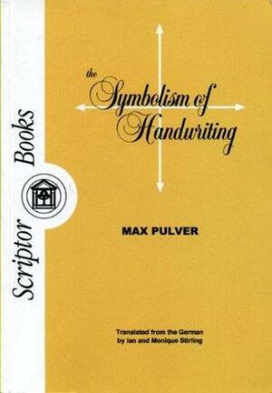 The Symbolism Of Handwriting by Max Pulver, Monique Stirling, Ian Stirling