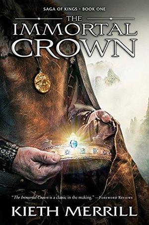 Saga of Kings, Book 1: The Immortal Crown by Kieth Merrill, Kieth Merrill