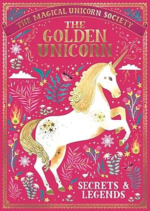 The Magical Unicorn Society: The Golden Unicorn – Secrets and Legends by Oana Befort, Anne Marie Ryan, Adrian Bott, Jonny Leighton, Rae Ritchie, Selwyn E. Phipps, Harry and Zanna Goldhawk (Papio Press), Aitch