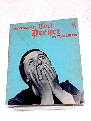 The Cinema of Carl Dreyer by Tom Milne