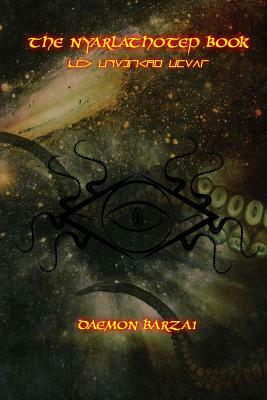 The Nyarlathotep Book: The Crawling Chaos by Daemon Barzai