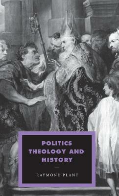 Politics, Theology and History by Raymond Plant