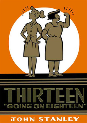 Thirteen Going on Eighteen: The John Stanley Library by John Stanley, Tony Tallarico