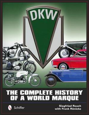 Dkw: The Complete History of a World Marque by Siegfried Rauch