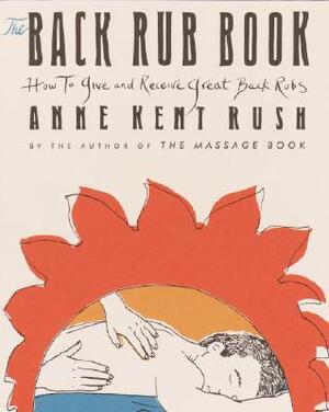 Back Rub Book: How to Give and Receive Great Back Rubs by Anne Kent Rush