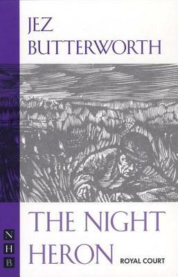 The Night Heron by Jez Butterworth