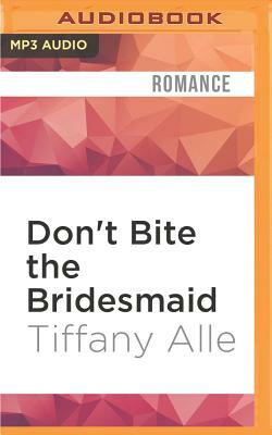 Don't Bite the Bridesmaid by Tiffany Alle