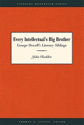 Every Intellectual's Big Brother: George Orwell's Literary Siblings by John Rodden