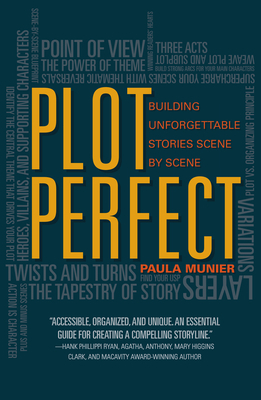 Plot Perfect: How to Build Unforgettable Stories Scene by Scene by Paula Munier