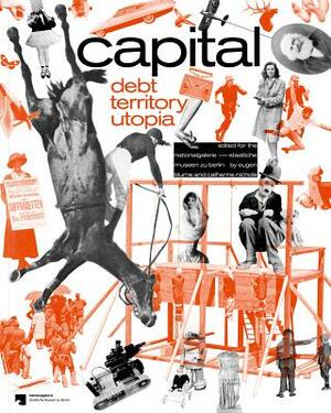 Capital: Dept, Territory, Utopia by Catherine Nicols, Eugen Blume