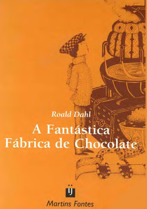 A Fantástica Fábrica de Chocolate by Roald Dahl
