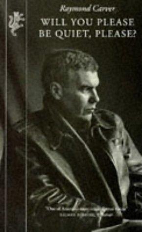 Will You Please Be Quiet, Please ? by Raymond Carver, Raymond Carver