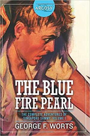 The Blue Fire Pearl: The Complete Adventures of Singapore Sammy, Volume 1 by George F. Worts, Paul Stahr