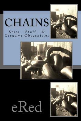 Chains: Stats - Stuff - & Creative Obscenities by Ered