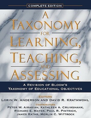 A Taxonomy for Learning, Teaching, and Assessing: A Revision of Bloom's Taxonomy of Educational Objectives, Complete Edition by David R. Krathwohl, Lorin W. Anderson