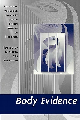 Body Evidence: Intimate Violence against South Asian Women in America by Shamita Das Dasgupta