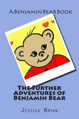 The Further Adventures of Benjamin Bear by Jessica Bryan