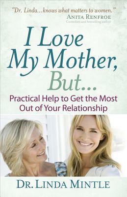 I Love My Mother, But... by Linda Mintle