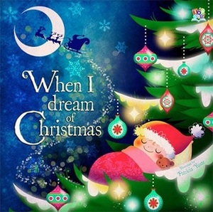 When I Dream of Christmas by Patricia Yuste, Oakley Graham