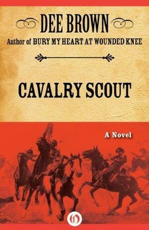 Cavalry Scout: A Novel by Dee Brown