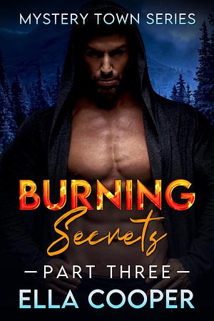 Burning Secrets, Part Three by Ella Cooper, Ella Cooper